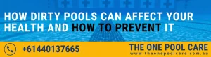 How Dirty Pools Can Affect Your Health and How to Prevent It