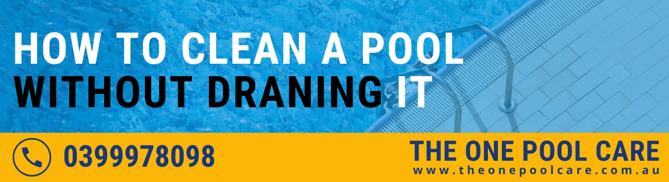 how to clean a pool without draining it