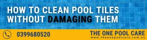 Clean Pool Tiles Without Damaging Them