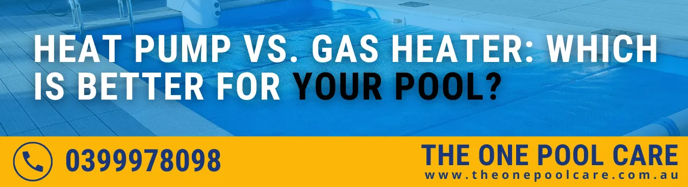 Heat Pump vs. Gas Heater: Which is Better for Your Pool?