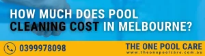 Pool Cleaning Cost in Melbourne