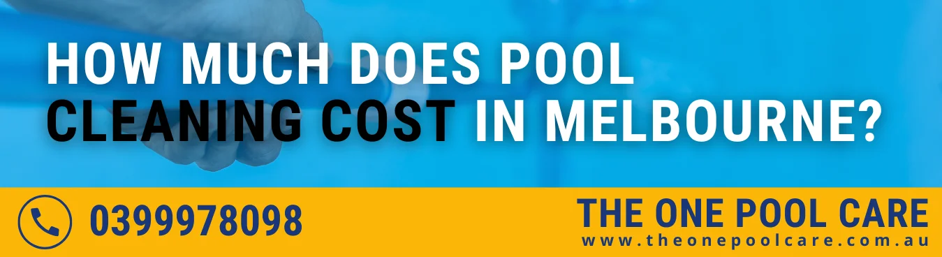 Pool Cleaning Cost in Melbourne