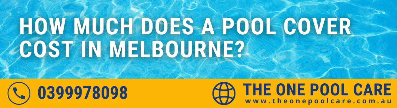 Pool Cover Cost in Melbourne