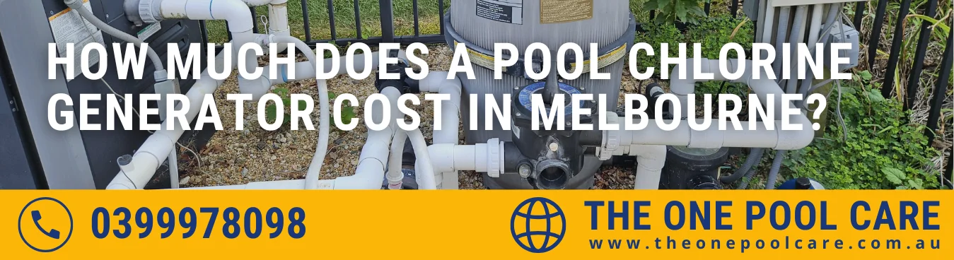 How Much Does a Pool Chlorine Generator Cost in Melbourne?