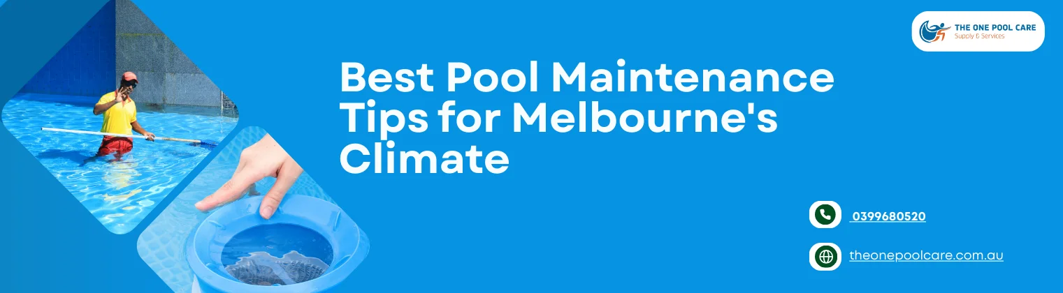 Best Pool Maintenance Tips for Melbourne’s Climate