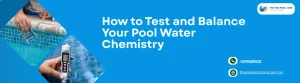 Test and Balance Your Pool Water Chemistry