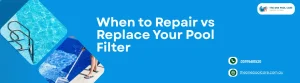 Repair vs Replace Your Pool Filter