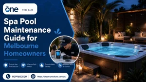 Spa Pool Maintenance Guide for Melbourne Homeowners